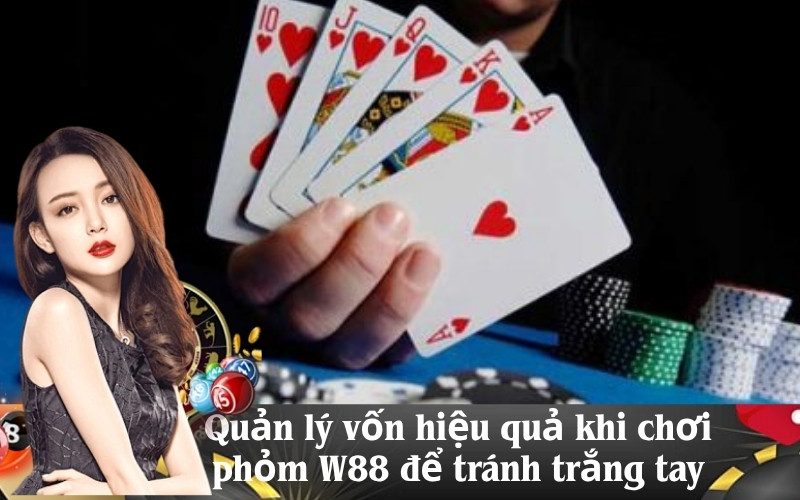 Quản lý vốn hiệu quả khi chơi phỏm W88 để tránh trắng tay