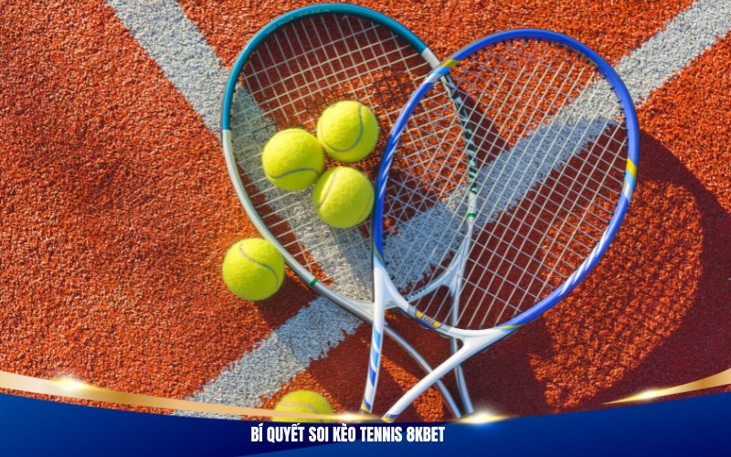 Bí quyết soi kèo tennis 8Kbet