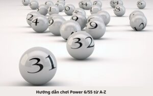 Hướng dẫn chơi Power 655 từ A-Z