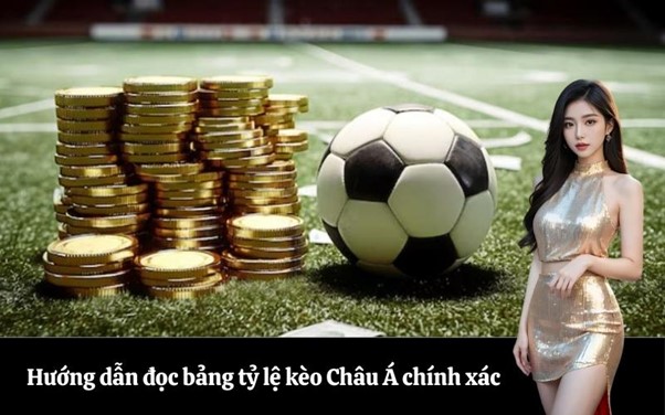Hướng dẫn đọc bảng tỷ lệ kèo Châu Á chính xác